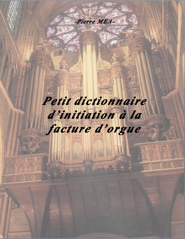 Petit dictionnaire d'initiation à la facture d'orgue. Pierre Méa
